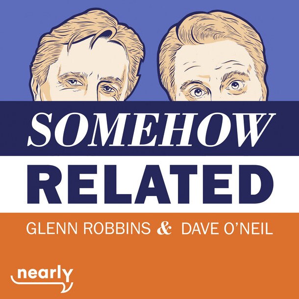 Somehow Related podcast with Glenn Robbins and Dave O'Neil