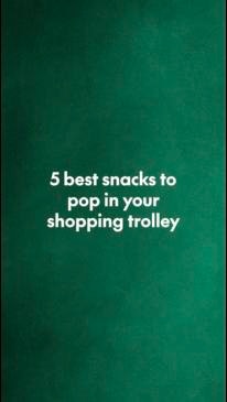 5 best snacks to pop in your shopping trolley