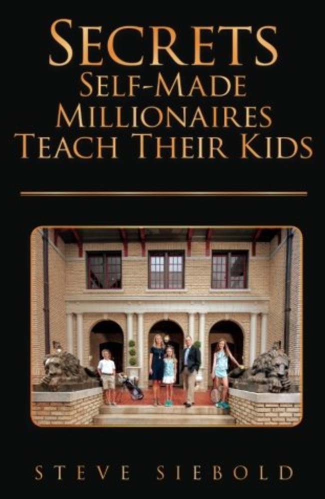 The cover of Steve Siebold’s book: Secrets Self-Made Millionaires Teach Their Kids. Picture: Supplied