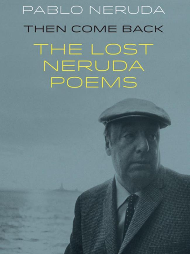 The Lost Neruda Poems, Then Come Back, by Pablo Neruda