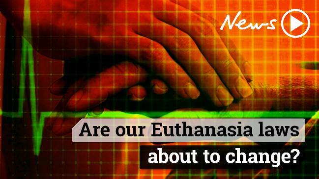 Are our Euthanasia laws about to change?