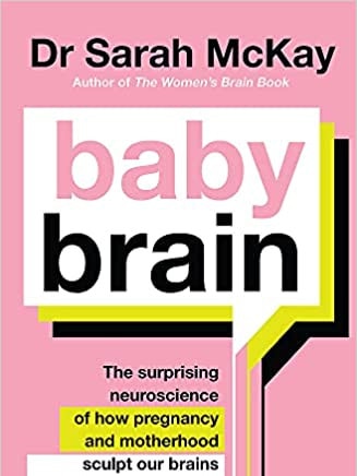 Baby Brain: The Surprising Neuroscience of How Pregnancy and Motherhood Sculpt Our Brains and Change Our Minds (for the Better)