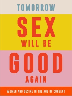 Tomorrow Sex Will Be Good Again, by Katherine Angel.