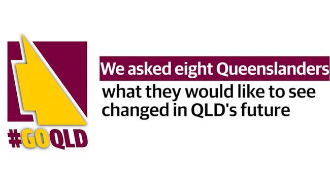 Changes Queenslanders want moving forward #GoQLD