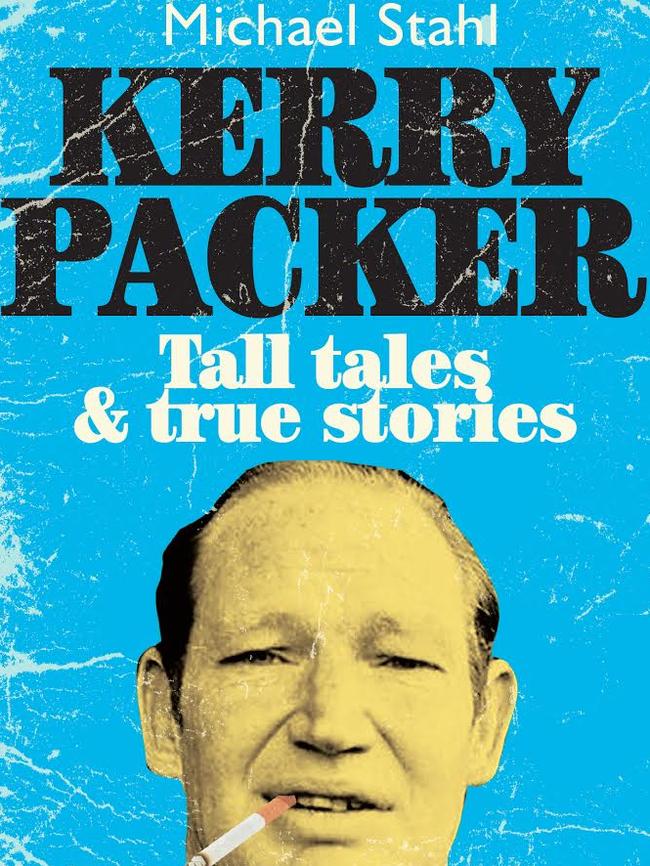 The cover of Michael Stahl’s book Kerry Packer: Tall tales &amp; true stories.