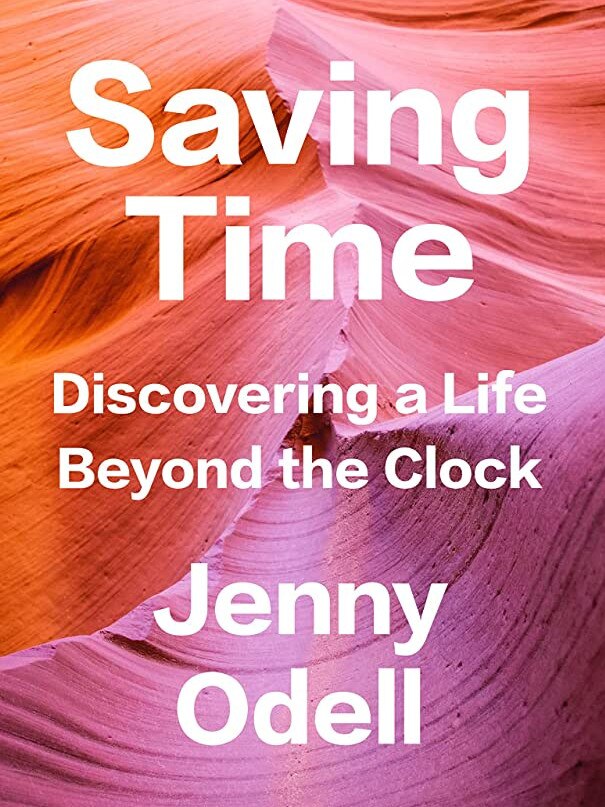 Saving Time: Discovering a life beyond the clock by Jenny Odell.