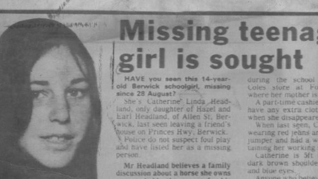 Catherine Headland, 14, abducted in 1980. Her body, along with two others was found in the scrub at Tynong North in Victoria. The deaths are believed to be linked to several others as part of an unsolved serial killing case.