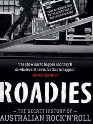 Roadies — the Secret History of Australian Rock’n’Roll, by Stuart Coupe.