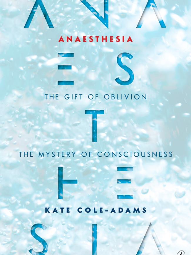 Anaesthesia: The gift of oblivion, the mystery of consciousness by Kate Cole-Adams.