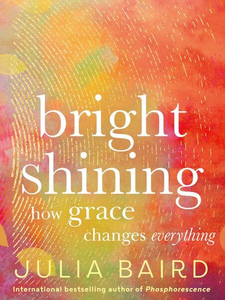 Bright Shining: How Grace Changes Everything by Julia Baird