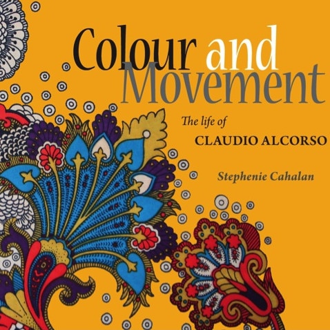 Colour and Movement: The Life of Claudio Alcorso, by Stephenie Cahalan.