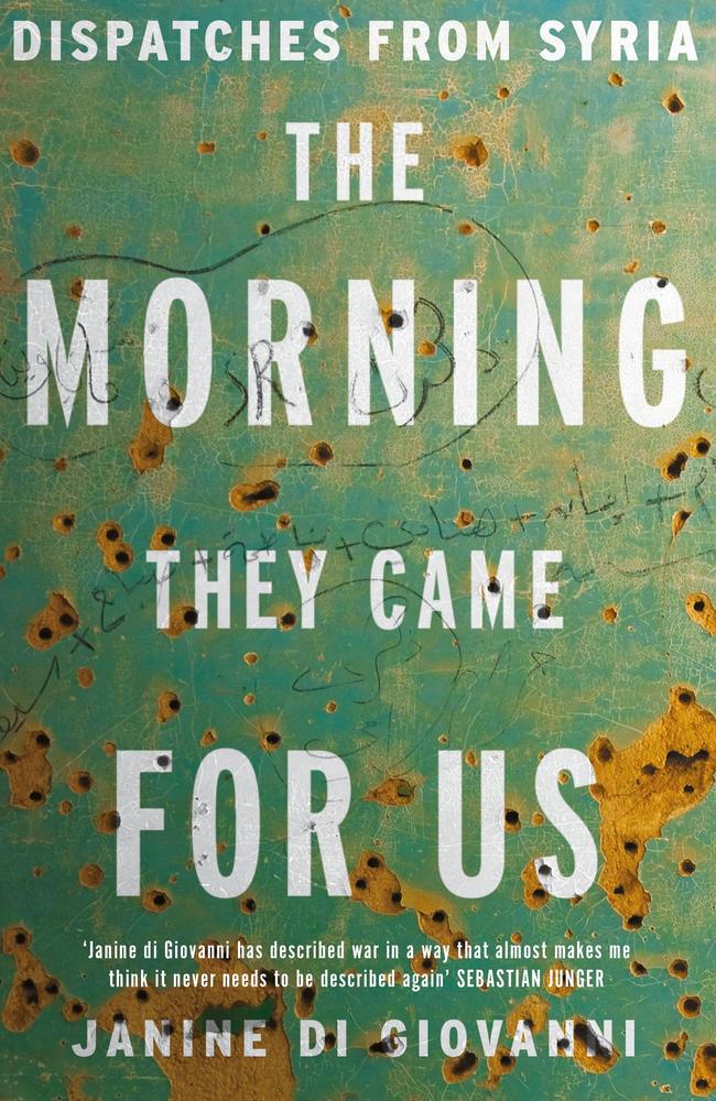 The Morning They Came For Us by Janine di Giovanni tells of the journalist’s fearless travels to Syria.