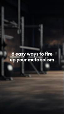 6 easy ways to fire up your metabolism