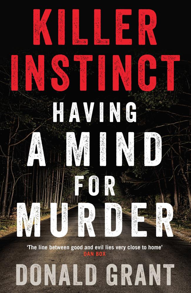 Killer Instinct: Having a Mind for Murder by forensic psychiatrist Donald Grant. Picture: Supplied