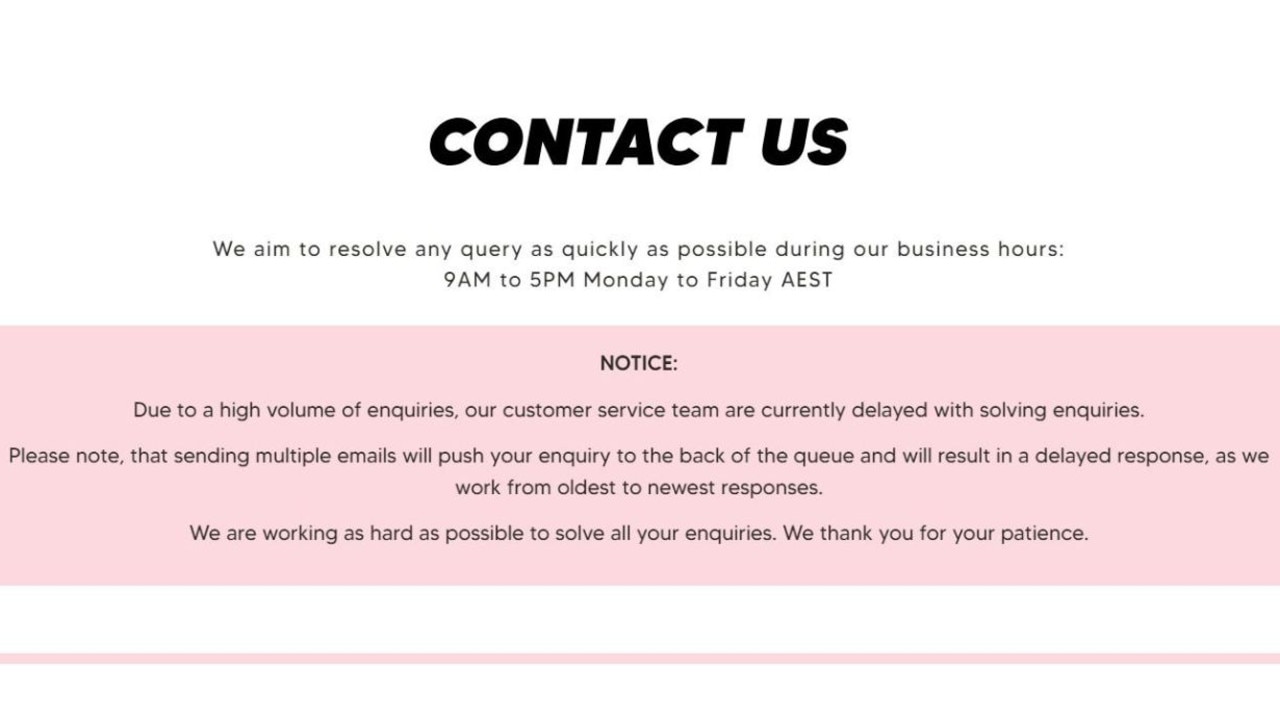 On its website, White Fox tells customers that if they send multiple emails to its customer services team their inquiry will go to the back of the queue. Picture: White Fox.