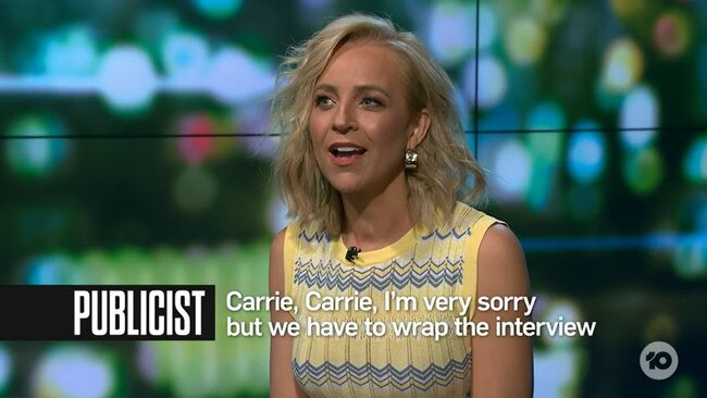 Interviewer Carrie Bickmore was shocked to have her interview stopped. Picture: Channel 10