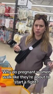 Why do pregnant women walk like they are about to start a fight?