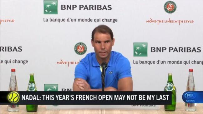 Rafa says this French Open 'may not be the last'