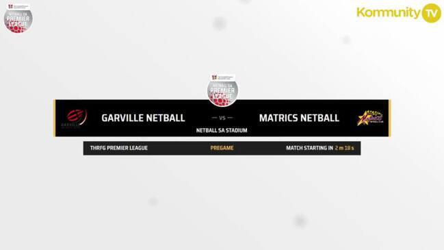 Replay: Garville v Matrics (Premier League) - Netball SA Premier League Round 9