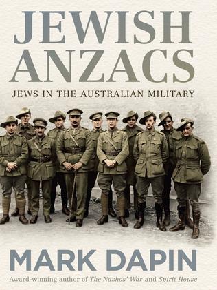 Australian war history enriched by Mark Dapin’s book on Jewish Anzacs ...