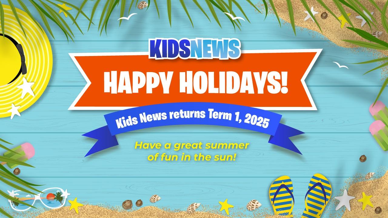 The Kids News team wishes all our student, teacher and parent readers a wonderful, safe and happy end to the year – see you in 2025!