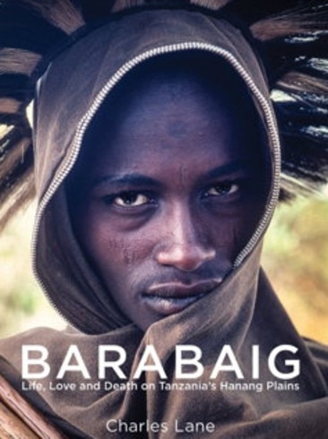 Barabaig, Life, Love and Death on Tanzania's Hanang Plains by Charles Lane.