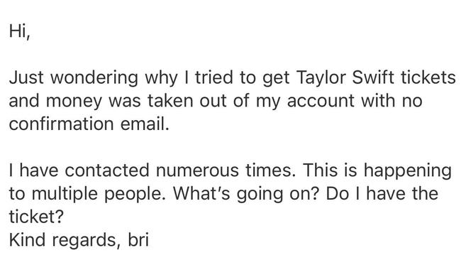 Ms Cashen's second email to Ticketek asking for answers regarding her Era's Tour tickets. Picture: Provided