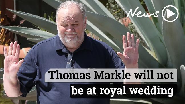 Thomas Markle will not be at royal wedding