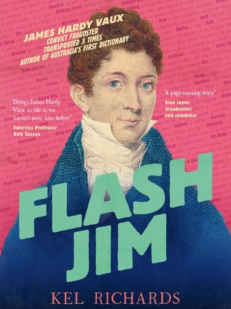 Author and presenter Kel Richards’s new book Flash Jim, about a convict fraudster who wrote Australia’s first dictionary.