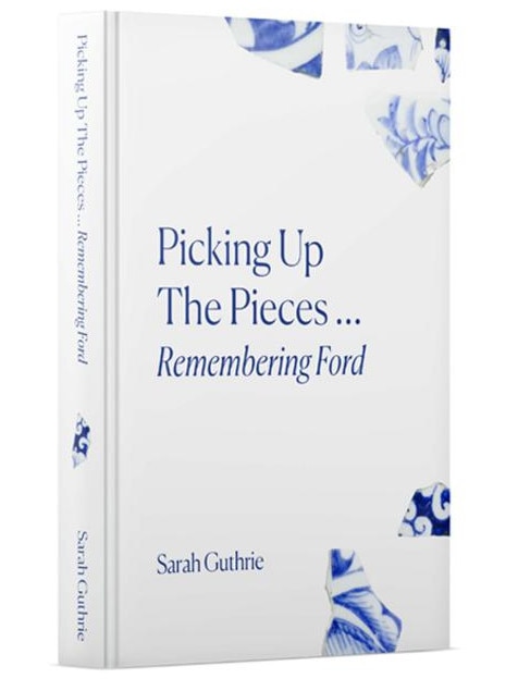 Picking Up The Pieces ... Remembering Ford by Sarah Guthrie, with illustrations by Ford’s sister, Pollyanna.