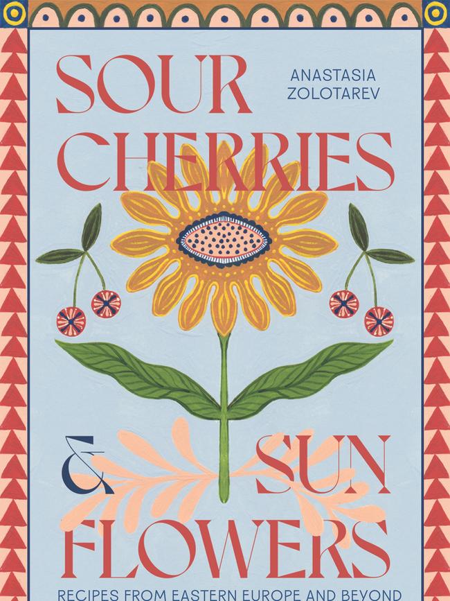 Sour Cherries and Sunflowers celebrates the often maligned cuisine of Eastern Europe.
