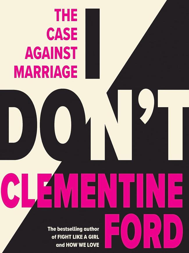 I Don't: The Case Against Marriage by Clementine Ford