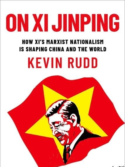 On Xi Jinping: How Xi’s Marxist Nationalism Is Shaping China and the World By Kevin Rudd