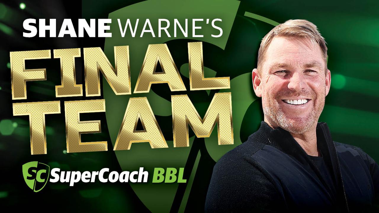 Shane Warne has decided on his final team for SuperCoach BBL.