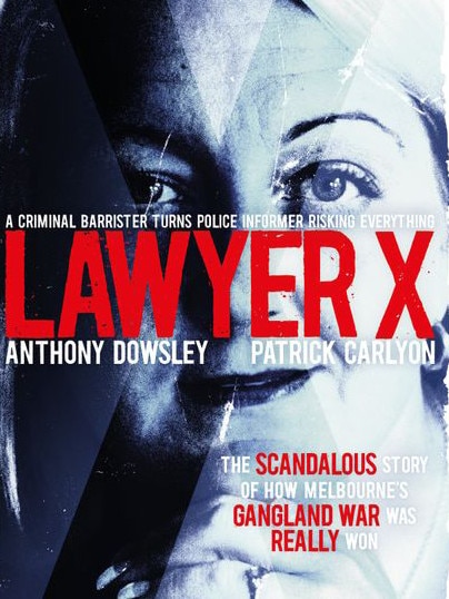 Lawyer X: The Extraordinary Full Story, by Anthony Dowsley and Patrick Carlyon.