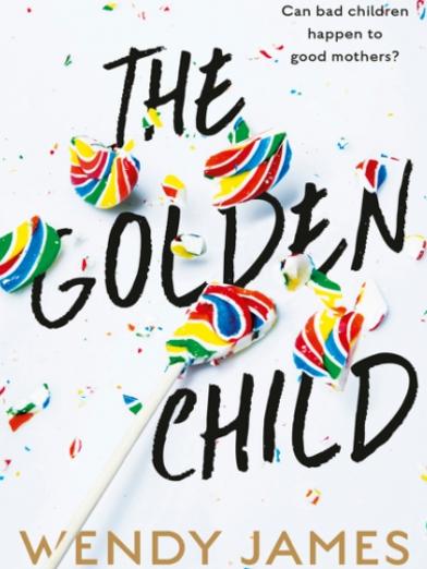 The Golden Child by Wendy James.