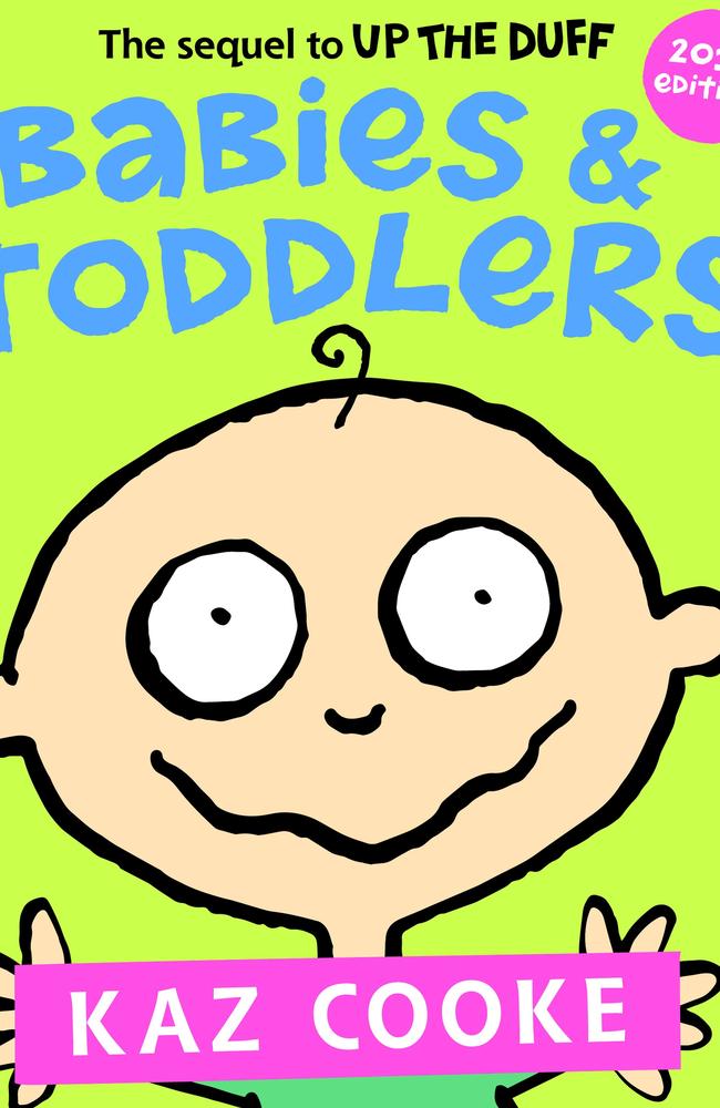 Babies &amp; Toddlers by Kaz Cooke is the new sequel to her best-selling guide to pregnancy, Up The Duff, published by Penguin Random House, $39.99 Picture: Supplied