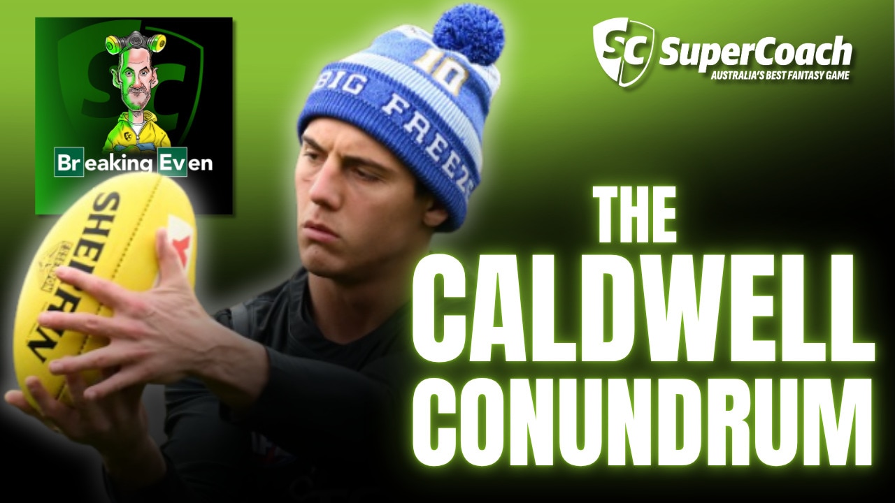 SuperCoach AFL 2025: Caldwell conundrum, Pedlar yes or no, and a huge Tom McCarthy call!