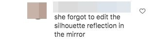 One person said Kylie 'forgot to edit the silhouette reflection in the mirror'.