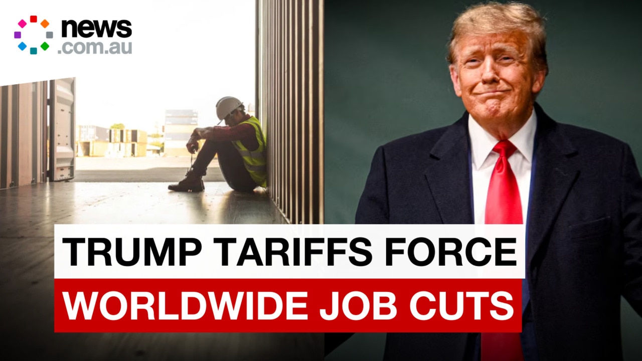 Trump tariffs cause global chaos as jobs are cut worldwide