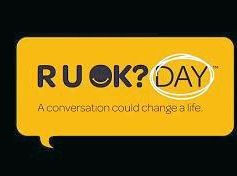 RUOK?: Ask the question, listen to the answer and be the best friend you can be.