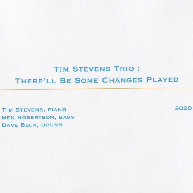 Artwork for 'There'll Be Some Changes Played', an album by Tim Stevens Trio released in 2020.
