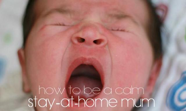 How to be a calm stay-at-home mum