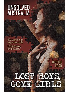 <i>Unsolved Australia: Lost Boys, Gone Girls</i> is from Justine Ford, best-selling author of <i>The Good Cop</i>.