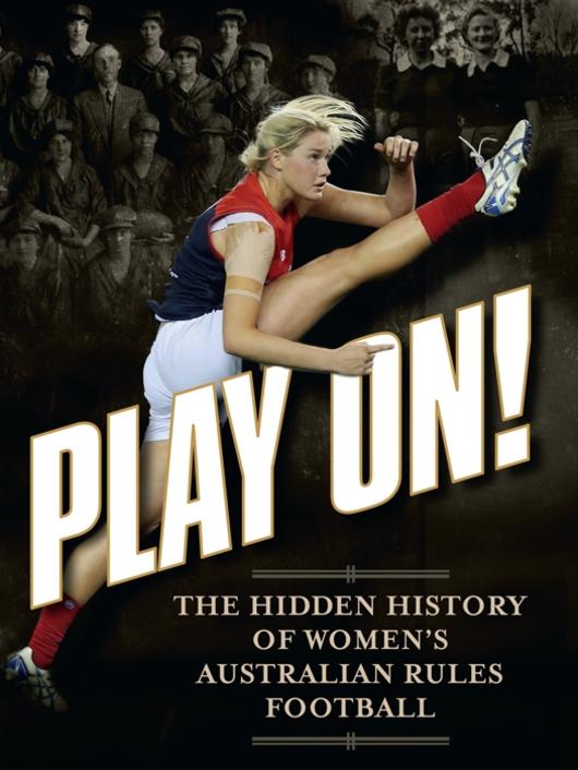 Play On! The Hidden History of Women’s Australian Rules