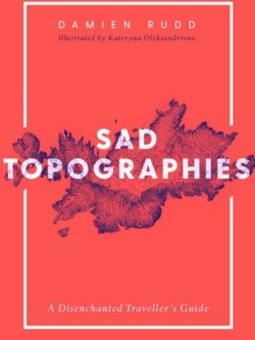 Sad Topographies by Damien Rudd.