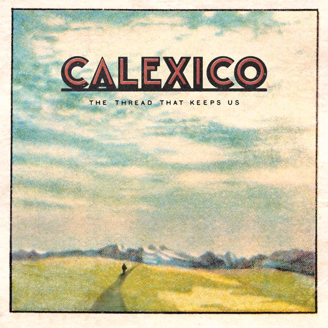 Calexico's new album The Thread That Keeps Us.