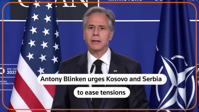 Blinken urges ‘de-escalation’ by Serbia, Kosovo