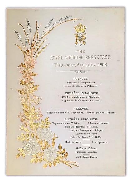 Menu dated July 6, 1893. Royal Wedding Breakfast at Buckingham Palace hosted by Her Majesty Queen Victoria for the wedding of His Royal Highness the Duke of York (future King George V) to Her Serene Highness Princess Victoria Mary of Teck (future Queen Mary).