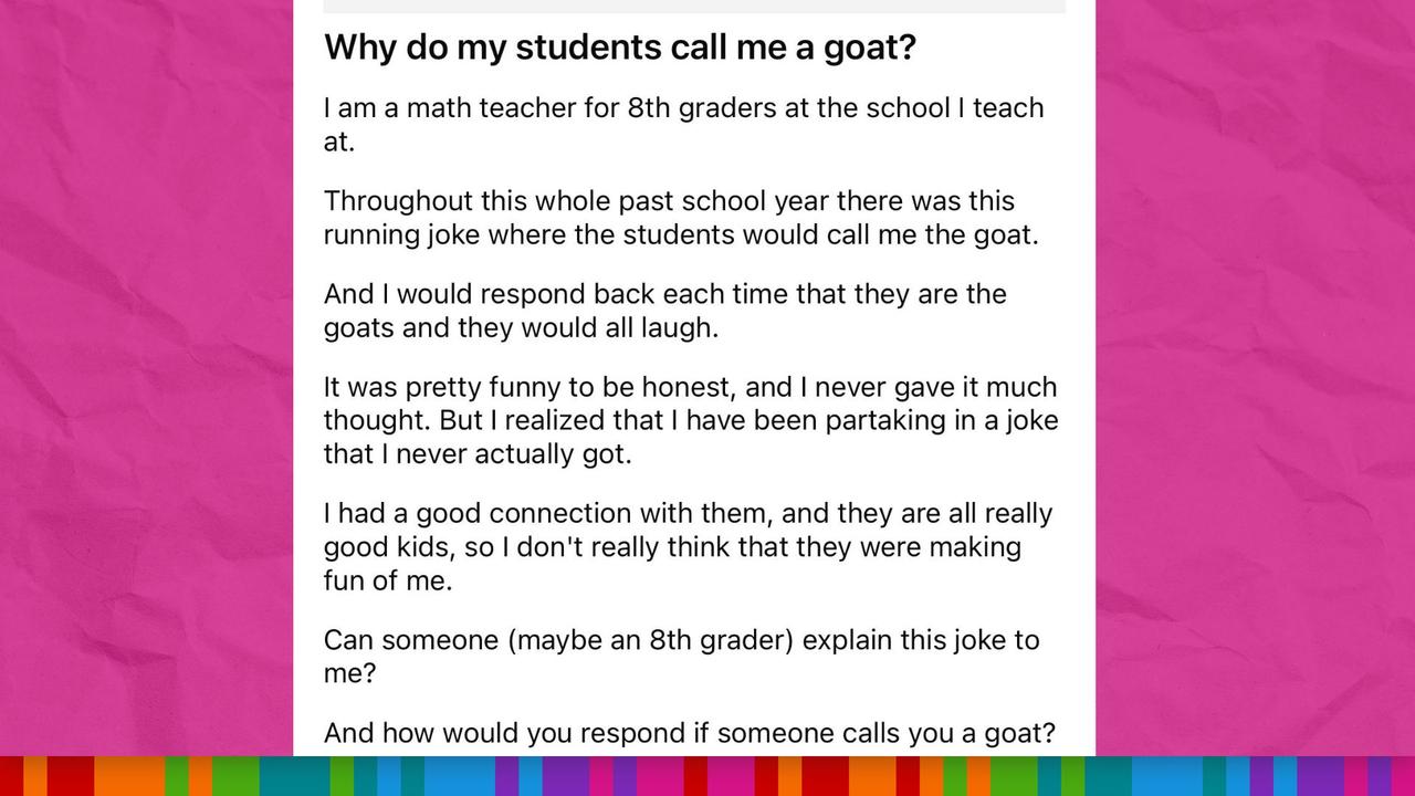 Reddit stories: Wholesome moment teacher discovers why students call her  GOAT  — Australia's leading news site